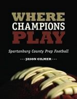 Jason Gilmer, author of  “Where Champions Play”, is the guest speaker at Thursday’s Greer Touchdown Club meeting at Greer First Baptist.
