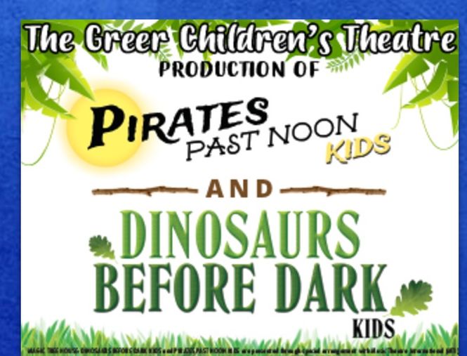 The best bet this week is the Greer Little Theatre’s double feature – Pirates Past Noon Kids and Dinosaurs Before Dark Kids.
 