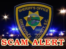 If you receive a phone call suggesting otherwise, hang up and report scammers to the Greenville County Sheriff’s Office at 864-467-5300.