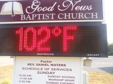 Good News Baptist Church on Hwy. 14 was letting the motorists know how warm Friday was becoming. The same forecast is schedule today with a second consecutve 104 degree temperature expected. 